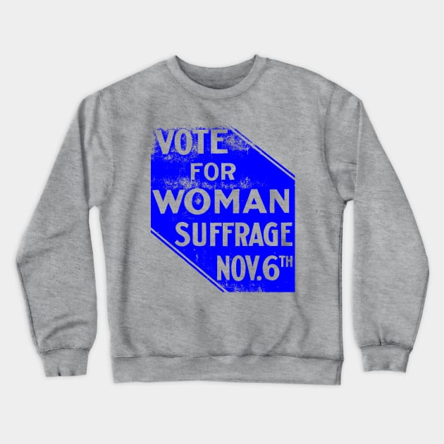 VOTE FOR WOMAN SUFFRAGE-NOV 6TH Crewneck Sweatshirt by truthtopower